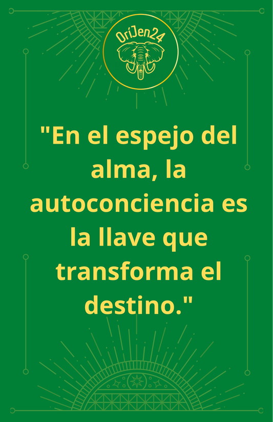 "En el espejo del alma, la autoconciencia es la llave que transforma el destino."